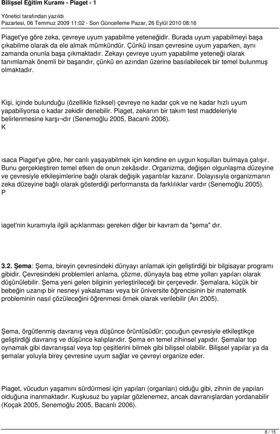 Zekayı çevreye uyum yapabilme yeteneği olarak tanımlamak önemli bir başarıdır, çünkü en azından üzerine basılabilecek bir temel bulunmuş olmaktadır.