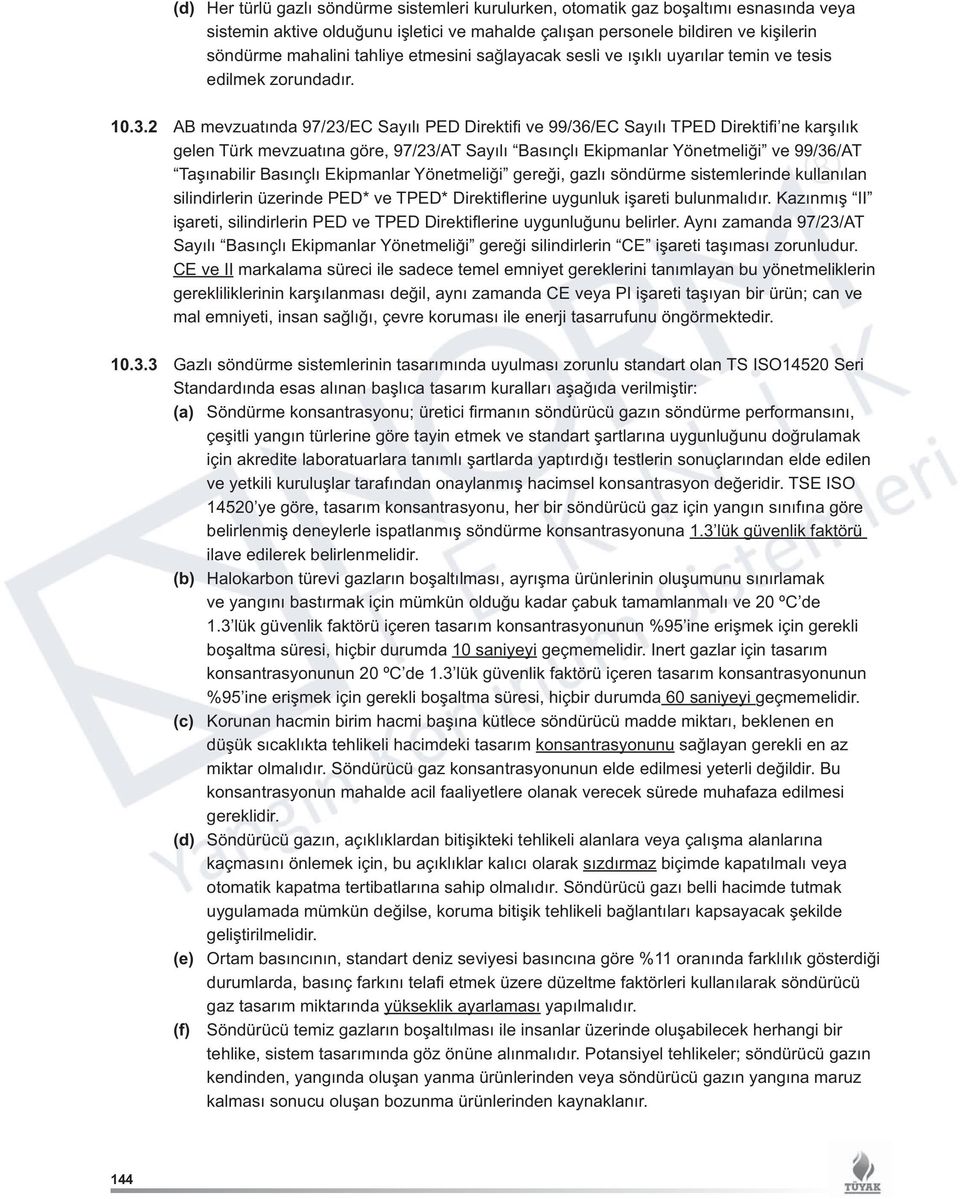 2 AB mevzuatında 97/23/EC Sayılı PED Direktifi ve 99/36/EC Sayılı TPED Direktifi ne karşılık gelen Türk mevzuatına göre, 97/23/AT Sayılı Basınçlı Ekipmanlar Yönetmeliği ve 99/36/AT Taşınabilir