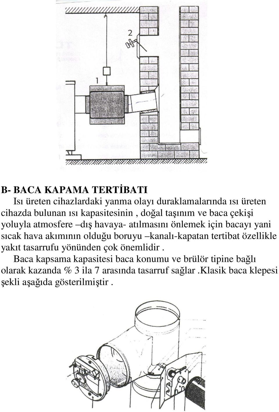 akımının olduğu boruyu kanalı-kapatan tertibat özellikle yakıt tasarrufu yönünden çok önemlidir.