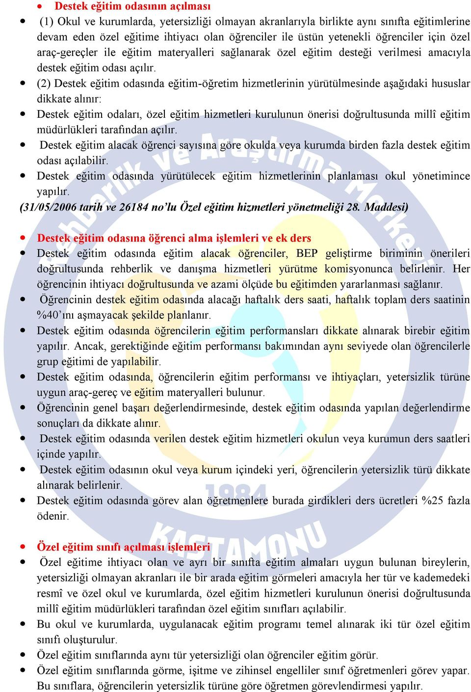 (2) Destek eğitim odasında eğitim-öğretim hizmetlerinin yürütülmesinde aşağıdaki hususlar dikkate alınır: Destek eğitim odaları, özel eğitim hizmetleri kurulunun önerisi doğrultusunda millî eğitim