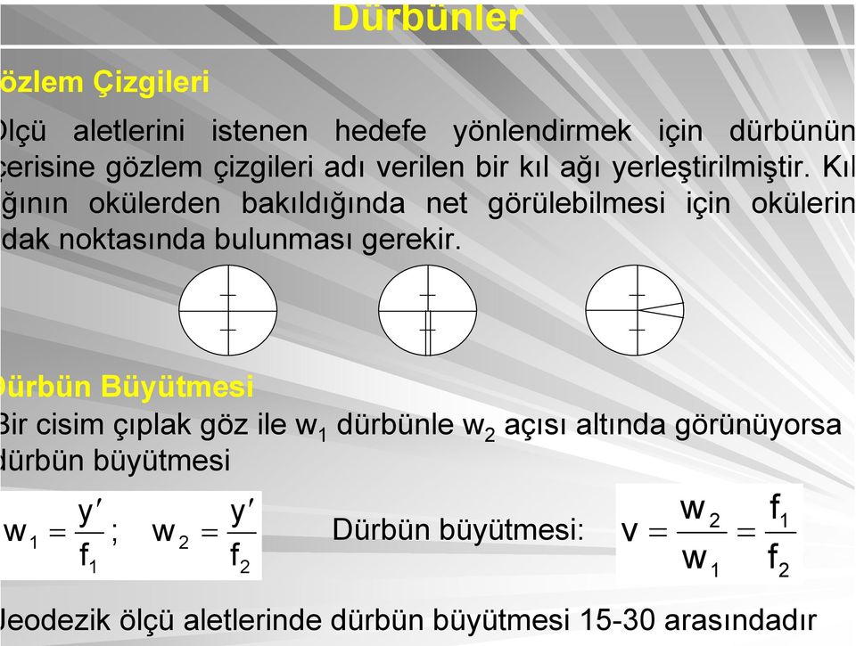 Kıl ğının okülerden bakıldığında net görülebilmesi için okülerin dak noktasında bulunması gerekir.