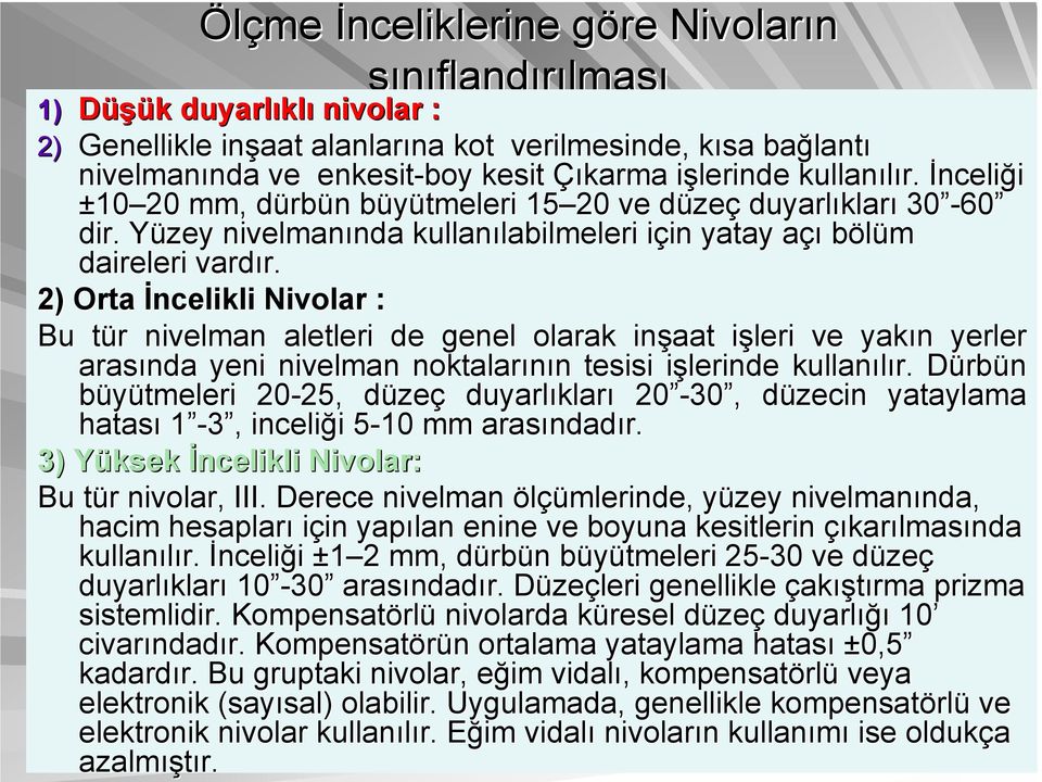 Yüzey Y nivelmanında nda kullanılabilmeleri labilmeleri için i in yatay açıa bölüm daireleri vardır. r.