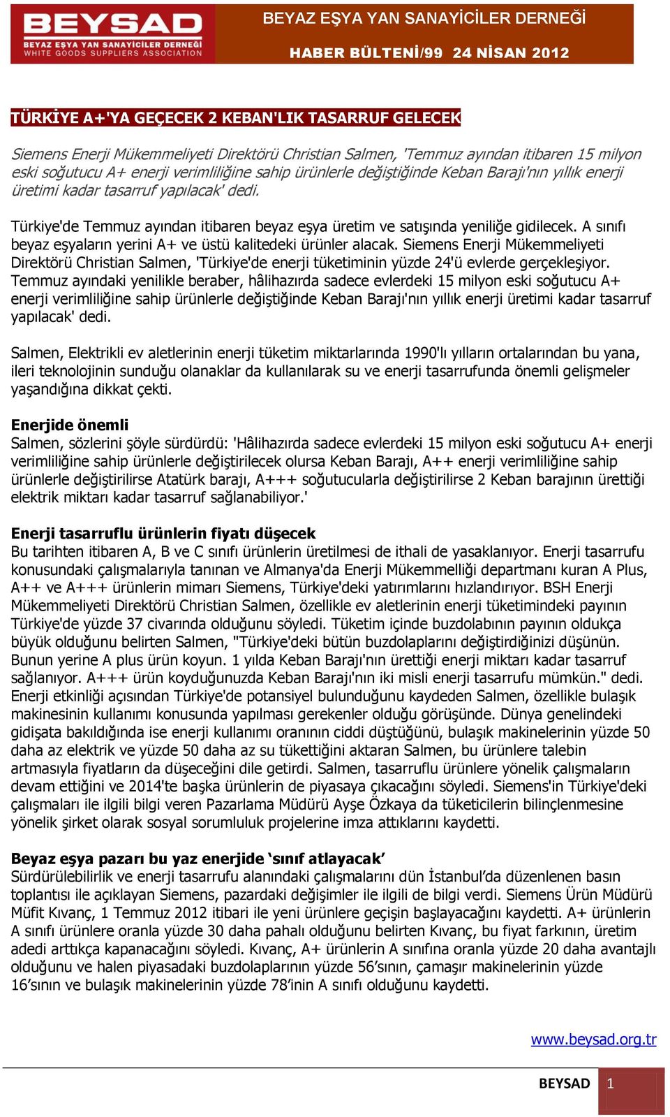 A sınıfı beyaz eşyaların yerini A+ ve üstü kalitedeki ürünler alacak. Siemens Enerji Mükemmeliyeti Direktörü Christian Salmen, 'Türkiye'de enerji tüketiminin yüzde 24'ü evlerde gerçekleşiyor.