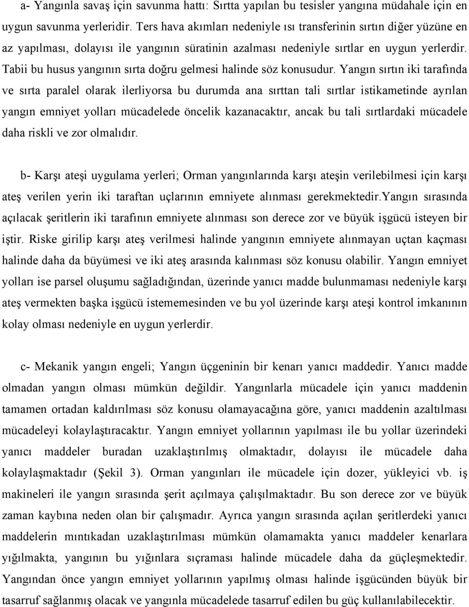 Tabii bu husus yangının sırta doğru gelmesi halinde söz konusudur.