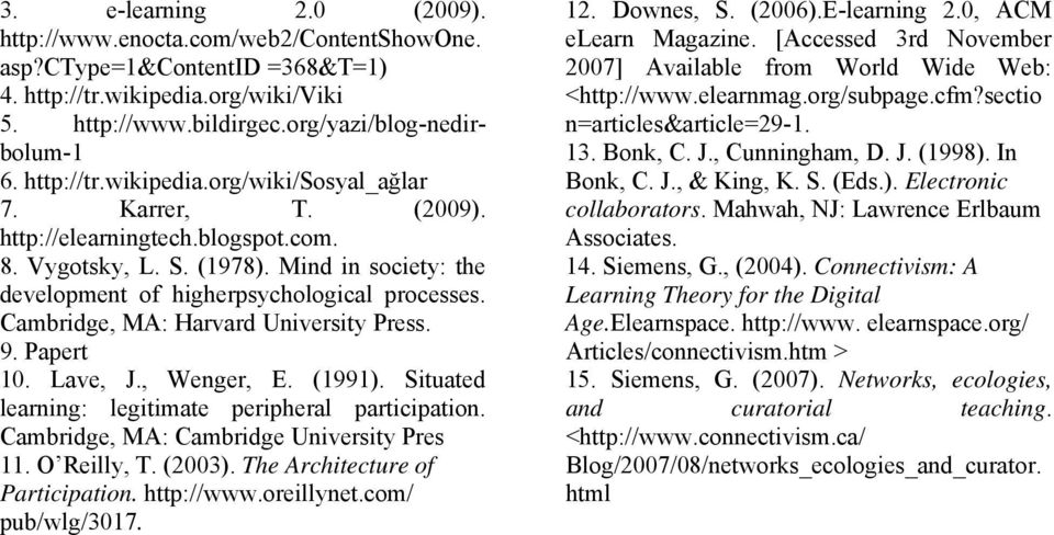 Cambridge, MA: Harvard University Press. 9. Papert 10. Lave, J., Wenger, E. (1991). Situated learning: legitimate peripheral participation. Cambridge, MA: Cambridge University Pres 11. O Reilly, T.