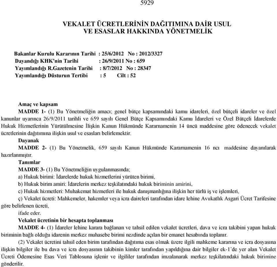 özel kanunlar uyarınca 26/9/2011 tarihli ve 659 sayılı Genel Bütçe Kapsamındaki Kamu İdareleri ve Özel Bütçeli İdarelerde Hukuk Hizmetlerinin Yürütülmesine İlişkin Kanun Hükmünde Kararnamenin 14 üncü