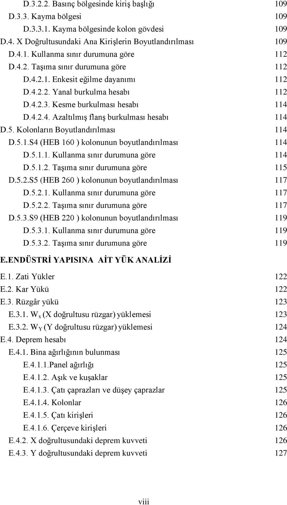 Kolonların Boyutlandırılması 114 D.5.1.S4 (HEB 160 ) kolonunun boyutlandırılması 114 D.5.1.1. Kullanma sınır durumuna göre 114 D.5.1.2. Taşıma sınır durumuna göre 115 D.5.2.S5 (HEB 260 ) kolonunun boyutlandırılması 117 D.