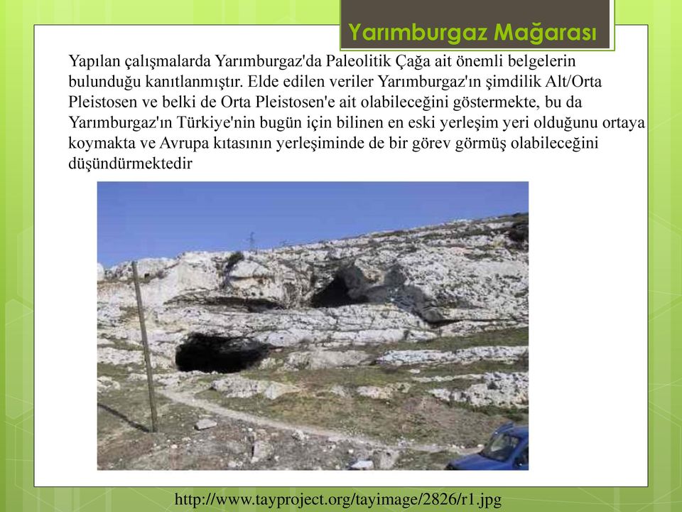 Elde edilen veriler Yarımburgaz'ın şimdilik Alt/Orta Pleistosen ve belki de Orta Pleistosen'e ait olabileceğini