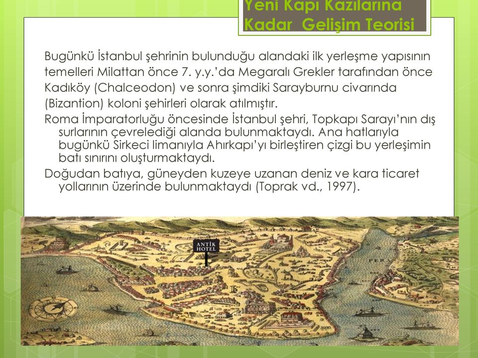 Roma İmparatorluğu öncesinde İstanbul şehri, Topkapı Sarayı nın dış surlarının çevrelediği alanda bulunmaktaydı.