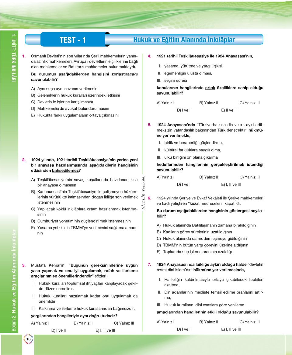 A) Aynı suça aynı cezanın verilmesini B) Geleneklerin hukuk kuralları üzerindeki etkisini C) Devletin iç işlerine karışılmasını D) Mahkemelerde avukat bulundurulmasını E) Hukukta farklı uygulamaların