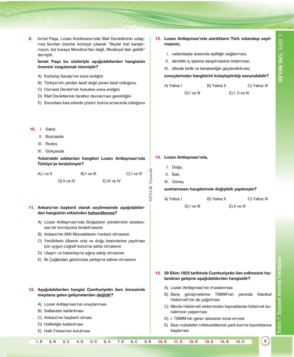 A) Kurtuluş Savaşı nın sona erdiğini B) Türkiye nin yenilen taraf değil yenen taraf olduğunu C) Osmanlı Devleti nin hukuken sona erdiğini D) İtilaf Devletlerinin tarafsız davranması gerektiğini E)