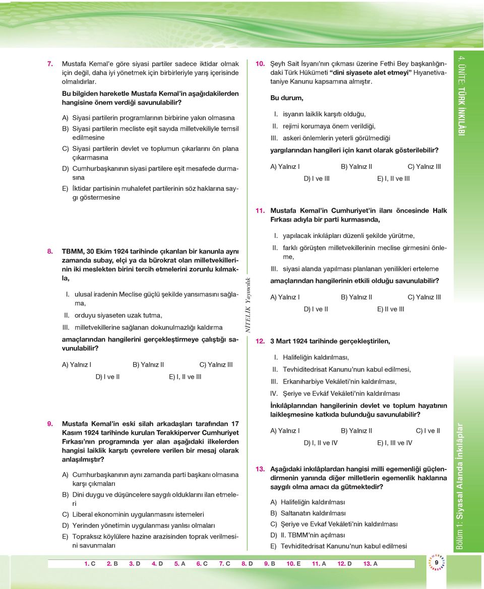 A) Siyasi partilerin programlarının birbirine yakın olmasına B) Siyasi partilerin mecliste eşit sayıda milletvekiliyle temsil edilmesine C) Siyasi partilerin devlet ve toplumun çıkarlarını ön plana