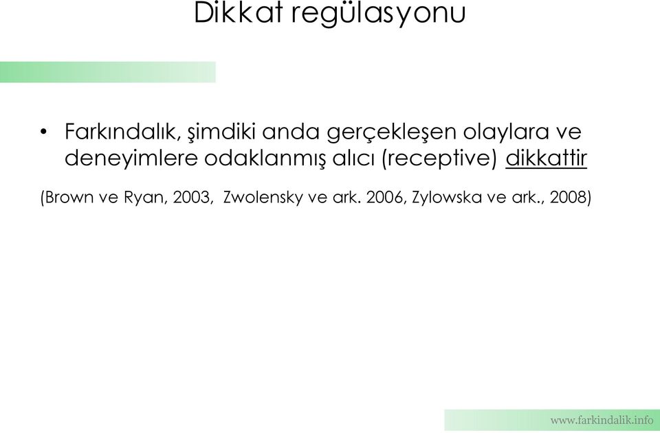 alıcı (receptive) dikkattir (Brown ve Ryan,