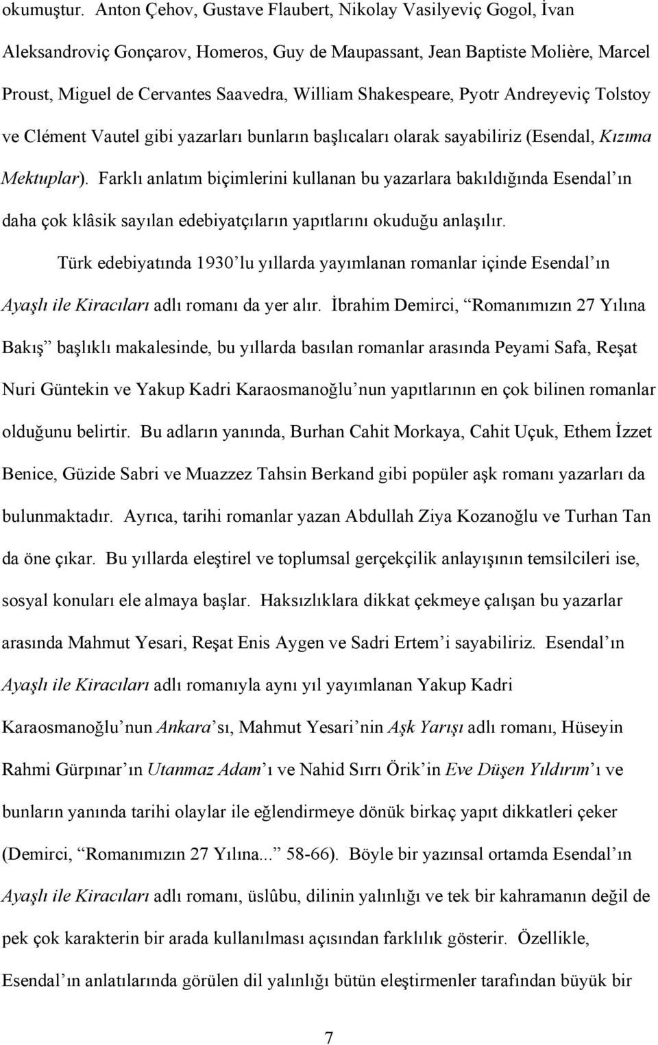 Shakespeare, Pyotr Andreyeviç Tolstoy ve Clément Vautel gibi yazarları bunların başlıcaları olarak sayabiliriz (Esendal, Kızıma Mektuplar).