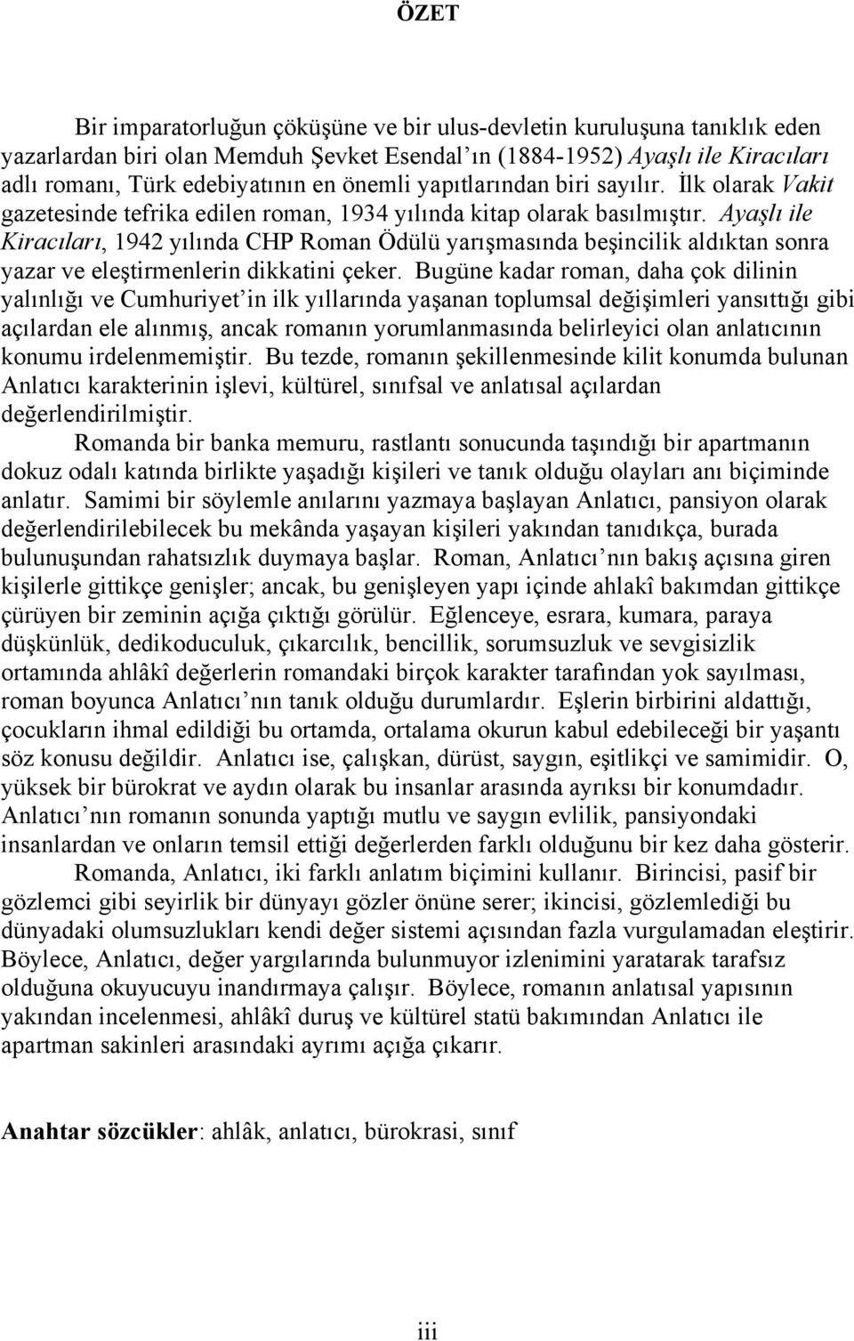 Ayaşlı ile Kiracıları, 1942 yılında CHP Roman Ödülü yarışmasında beşincilik aldıktan sonra yazar ve eleştirmenlerin dikkatini çeker.