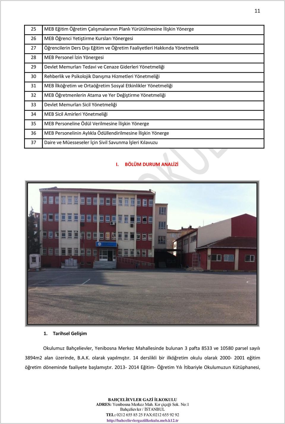 Yönetmeliği 32 MEB Öğretmenlerin Atama ve Yer Değiştirme Yönetmeliği 33 Devlet Memurları Sicil Yönetmeliği 34 MEB Sicil Amirleri Yönetmeliği 35 MEB Personeline Ödül Verilmesine İlişkin Yönerge 36 MEB