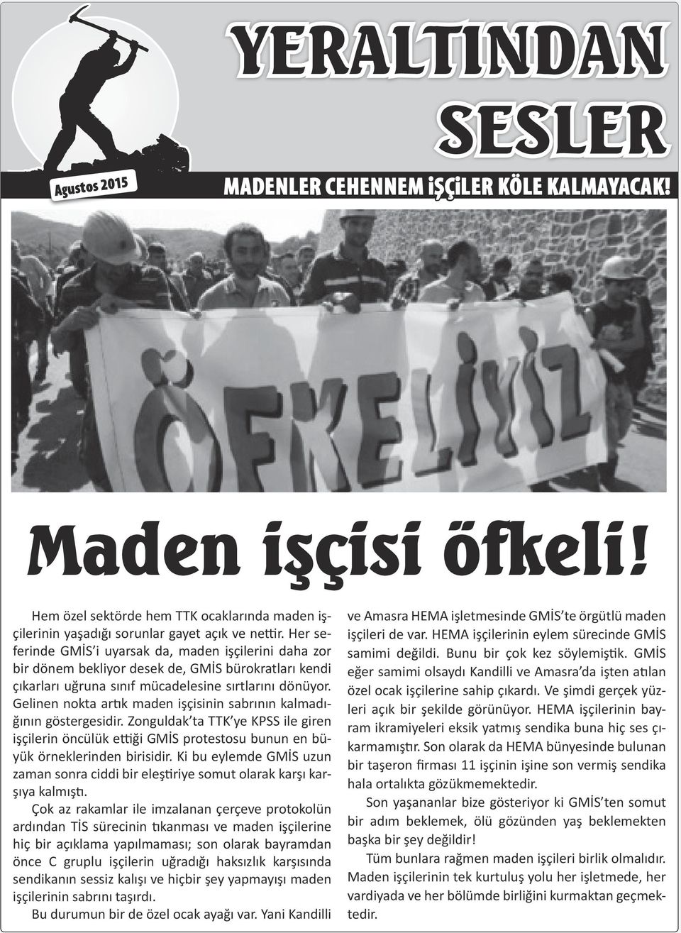 Her seferinde GMİS i uyarsak da, maden işçilerini daha zor bir dönem bekliyor desek de, GMİS bürokratları kendi çıkarları uğruna sınıf mücadelesine sırtlarını dönüyor.