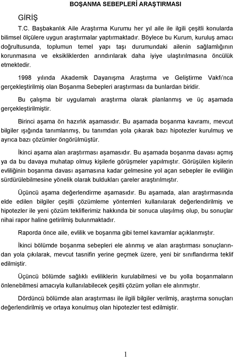 1998 yılında Akademik Dayanışma Araştırma ve Geliştirme Vakfı nca gerçekleştirilmiş olan Boşanma Sebepleri araştırması da bunlardan biridir.