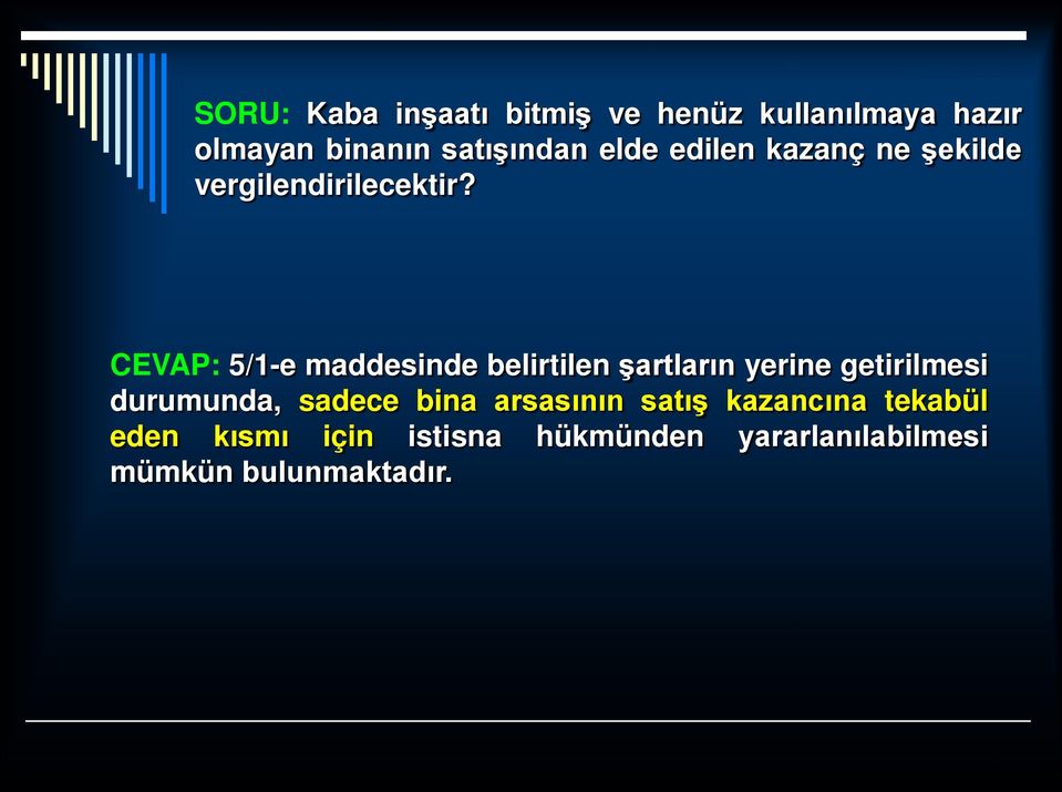 CEVAP: 5/1-e maddesinde belirtilen şartların yerine getirilmesi durumunda, sadece