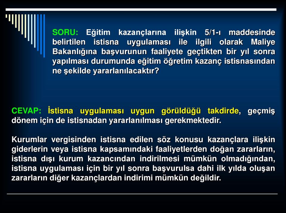 CEVAP: İstisna uygulaması uygun görüldüğü takdirde, geçmiş dönem için de istisnadan yararlanılması gerekmektedir.