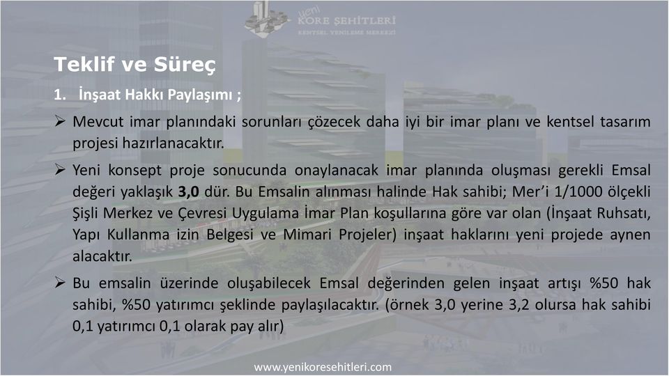 Bu Emsalin alınması halinde Hak sahibi; Mer i 1/1000 ölçekli Şişli Merkez ve Çevresi Uygulama İmar Plan koşullarına göre var olan (İnşaat Ruhsatı, Yapı Kullanma izin Belgesi