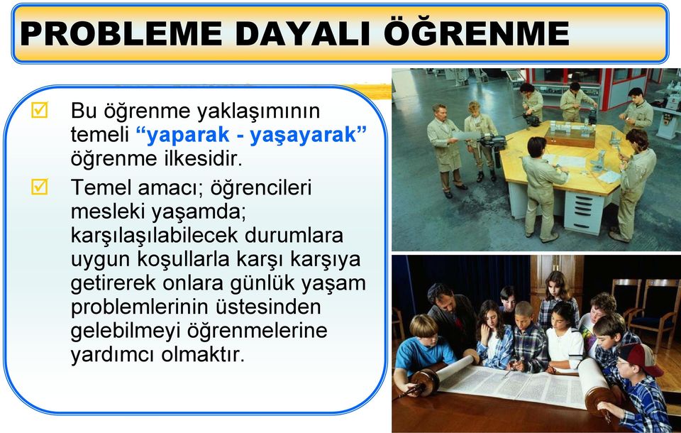 Temel amacı; öğrencileri mesleki yaşamda; karşılaşılabilecek durumlara