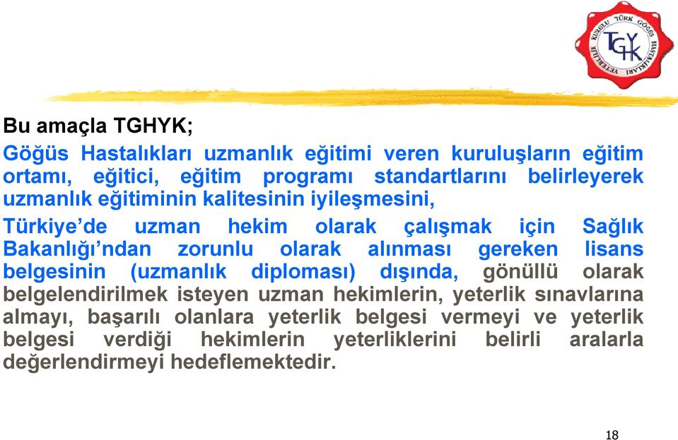 gereken lisans belgesinin (uzmanlık diploması) dışında, gönüllü olarak belgelendirilmek isteyen uzman hekimlerin, yeterlik sınavlarına