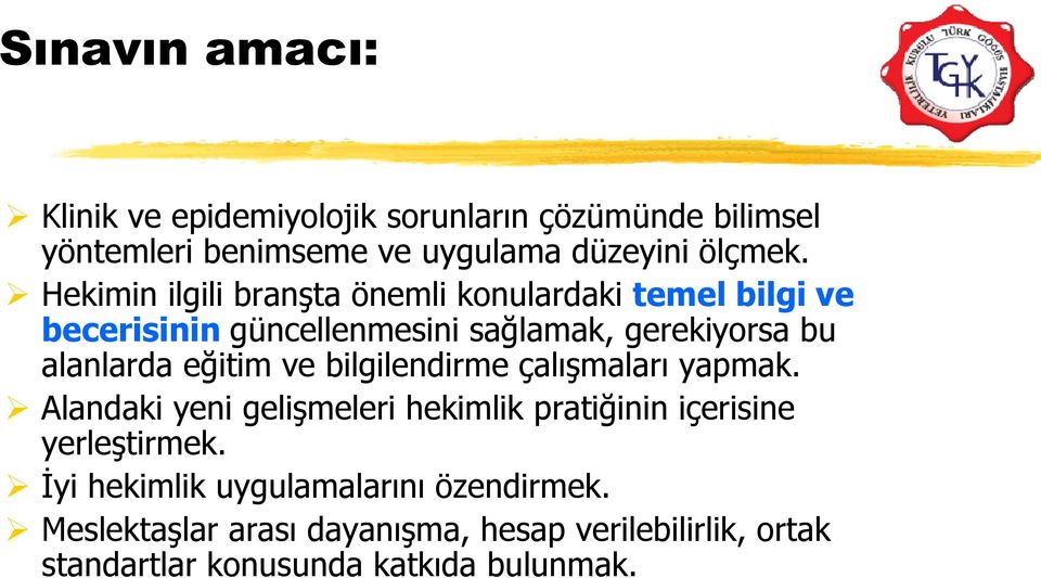 eğitim ve bilgilendirme çalışmaları yapmak. Alandaki yeni gelişmeleri hekimlik pratiğinin içerisine yerleştirmek.