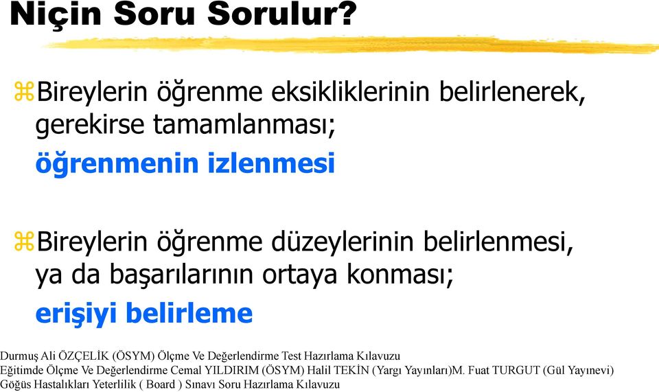 düzeylerinin belirlenmesi, ya da başarılarının ortaya konması; erişiyi belirleme Durmuş Ali ÖZÇELİK (ÖSYM) Ölçme Ve