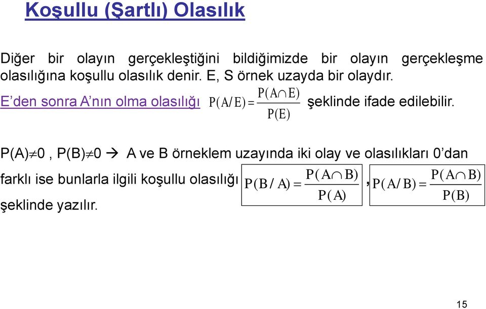 P(A)0, P(B)0 A ve B örneklem uzayında iki olay ve olasılıkları 0 dan farklı ise bunlarla ilgili koşullu