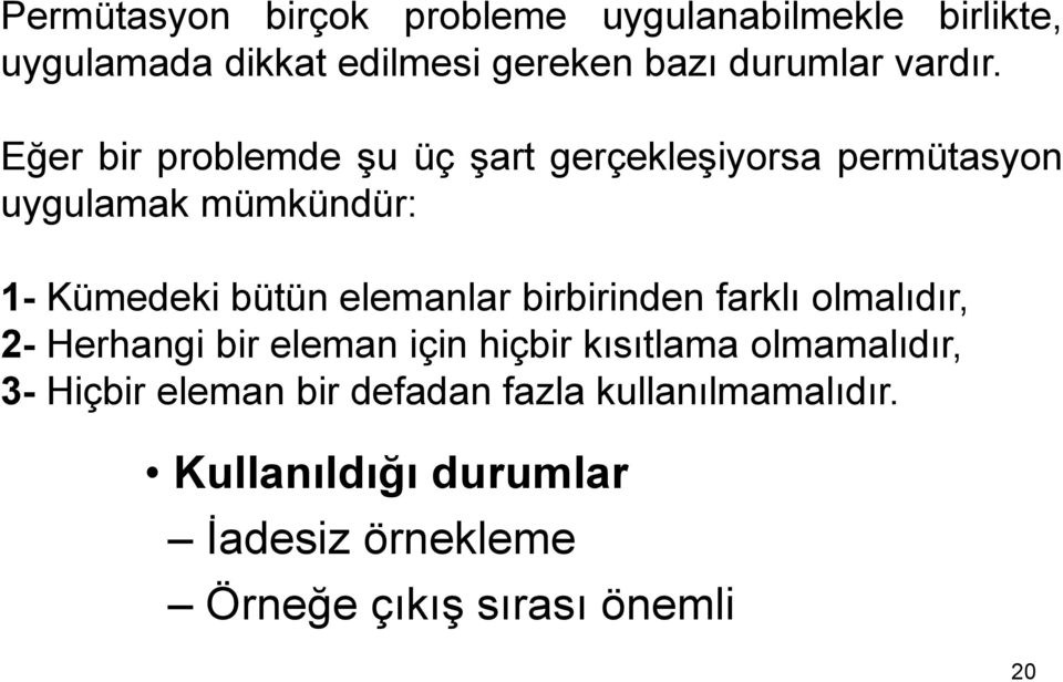 Eğer bir problemde şu üç şart gerçekleşiyorsa permütasyon uygulamak mümkündür: 1- Kümedeki bütün elemanlar