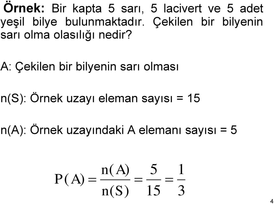 A: Çekilen bir bilyenin sarı olması n(s): Örnek uzayı eleman