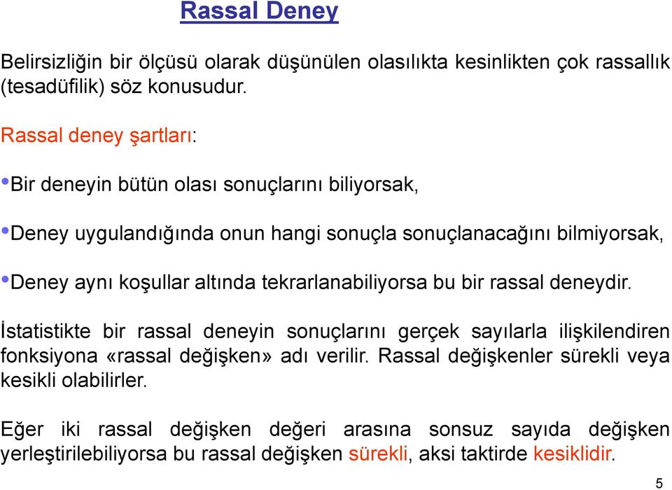 altında tekrarlanabiliyorsa bu bir rassal deneydir.