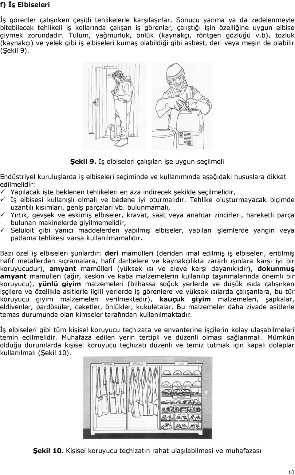 b), tozluk (kaynakçı) ve yelek gibi iş elbiseleri kumaş olabildiği gibi asbest, deri veya meşin de olabilir (Şekil 9). Şekil 9.