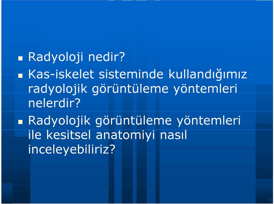 radyolojik görüntüleme yöntemleri nelerdir?