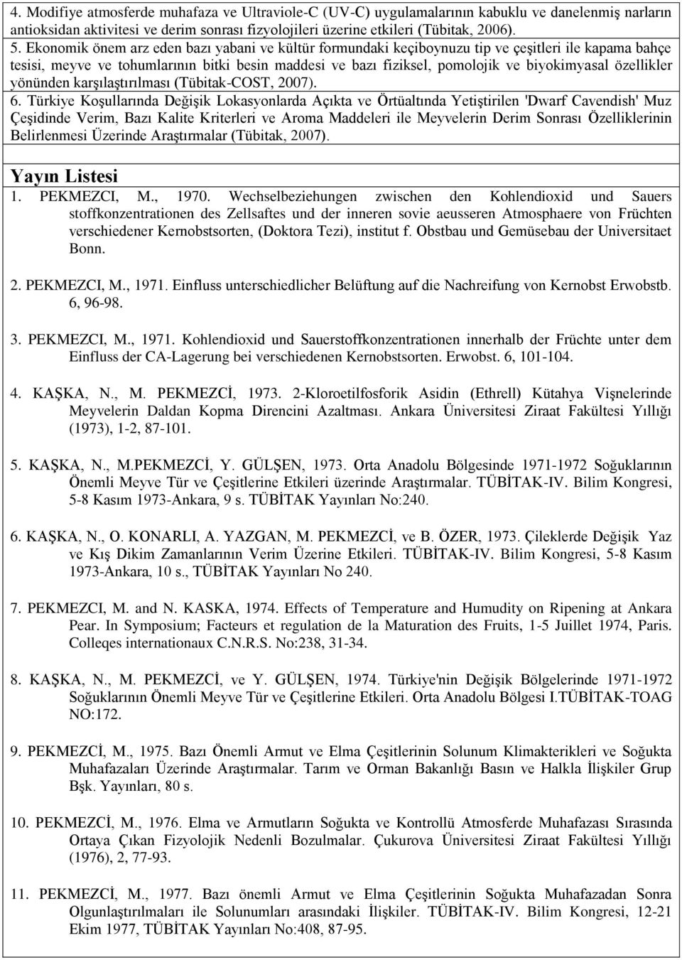 özellikler yönünden karģılaģtırılması (Tübitak-COST, 2007). 6.