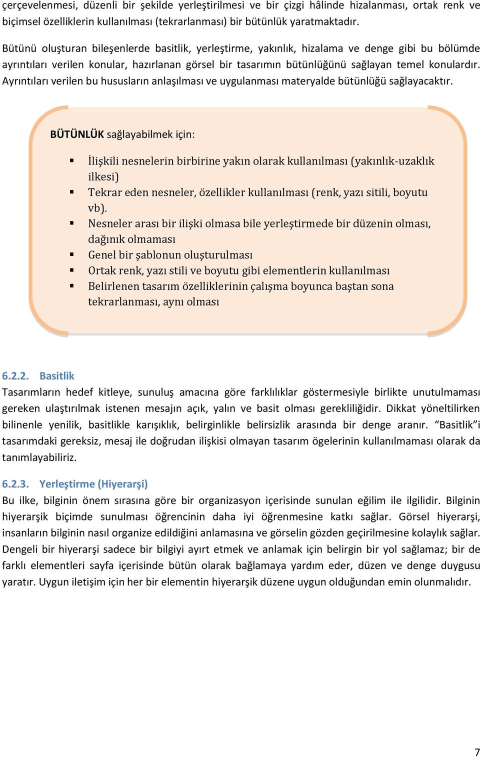 Ayrıntıları verilen bu hususların anlaşılması ve uygulanması materyalde bütünlüğü sağlayacaktır.