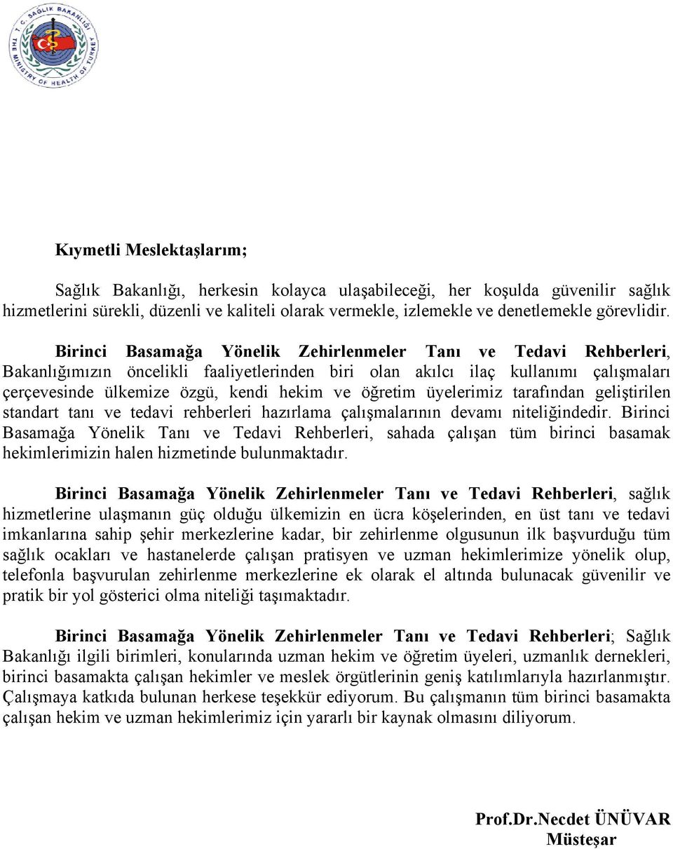 öğretim üyelerimiz tarafından geliştirilen standart tanı ve tedavi rehberleri hazırlama çalışmalarının devamı niteliğindedir.