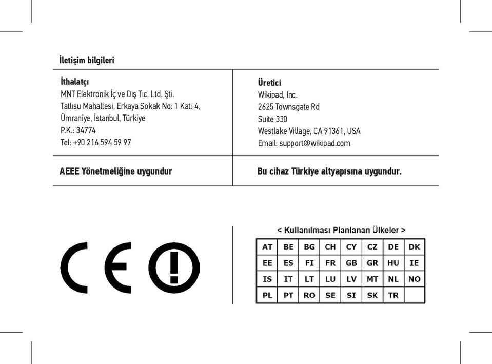 Therefore, it is allowed for the product to carry the CE marking in order to demonstrate the conformity with this R&TTE Directive. Manufacturer İthalatçı Wikipad, Inc.