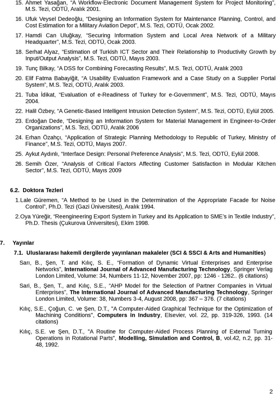 Hamdi Can Uluğkay, Securing Information System and Local Area Network of a Military Headquarter, M.S. Tezi, ODTÜ, Ocak 2003. 18.