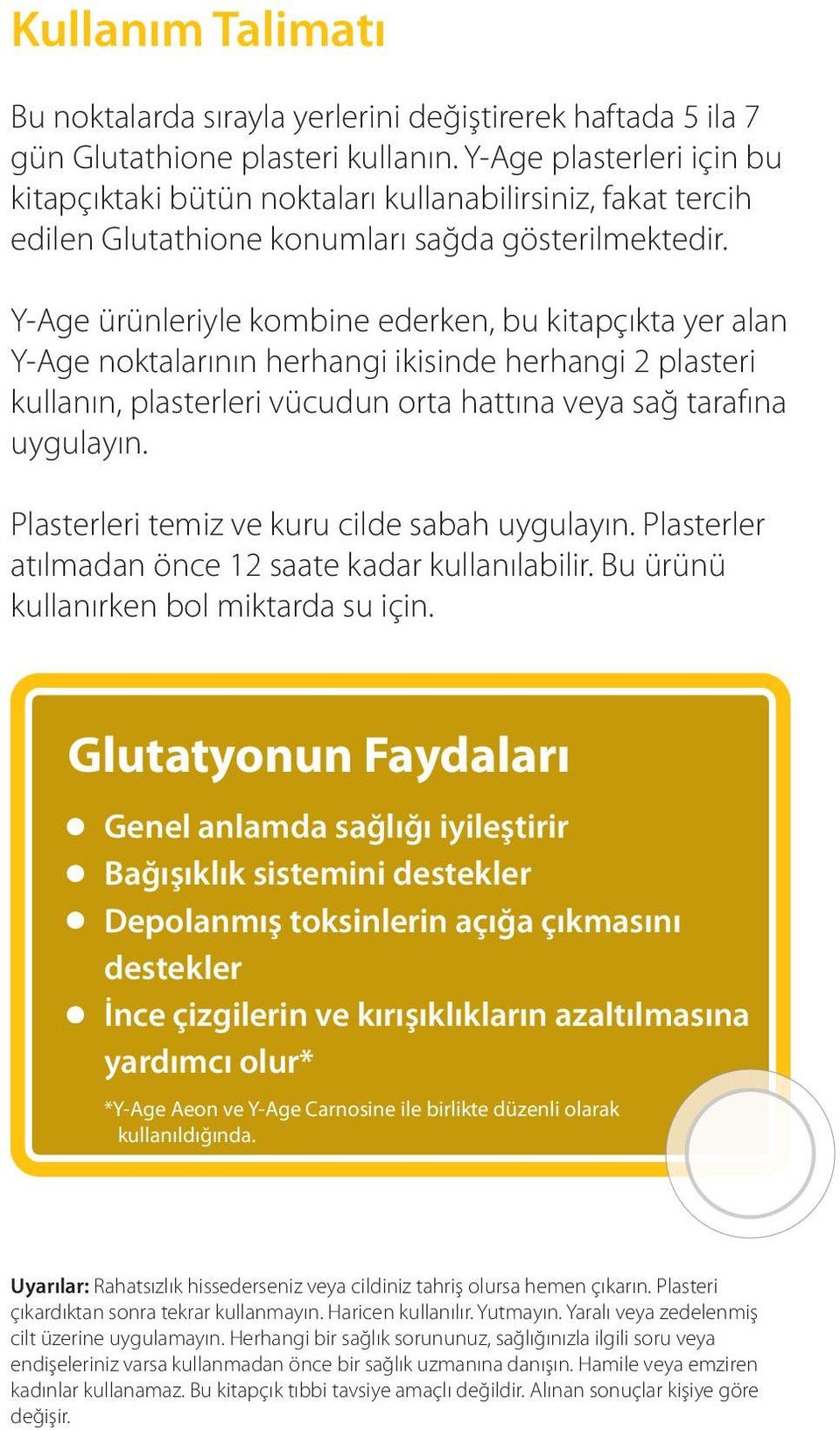 Y-Age ürünleriyle kombine ederken, bu kitapçıkta yer alan Y-Age noktalarının herhangi ikisinde herhangi 2 plasteri kullanın, plasterleri vücudun orta hattına veya sağ tarafına uygulayın.