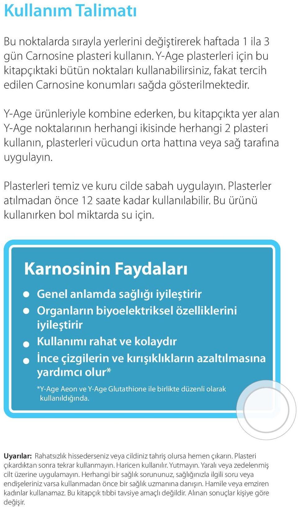 Y-Age ürünleriyle kombine ederken, bu kitapçıkta yer alan Y-Age noktalarının herhangi ikisinde herhangi 2 plasteri kullanın, plasterleri vücudun orta hattına veya sağ tarafına uygulayın.