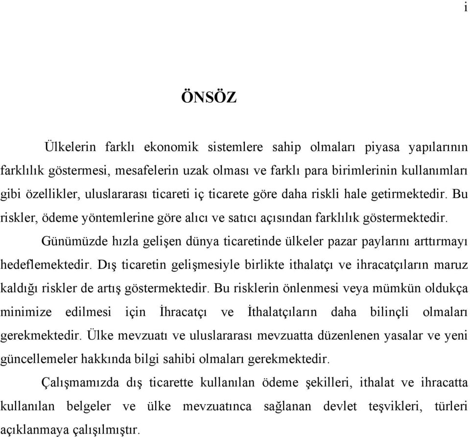 Günümüzde hızla gelişen dünya ticaretinde ülkeler pazar paylarını arttırmayı hedeflemektedir.