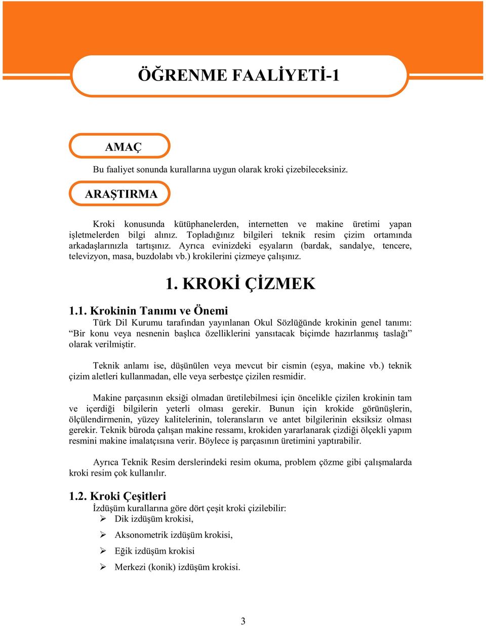 Ayrca evinizdeki eyalarn (bardak, sandalye, tencere, televizyon, masa, buzdolab vb.) krokilerini çizmeye çalnz. 1.