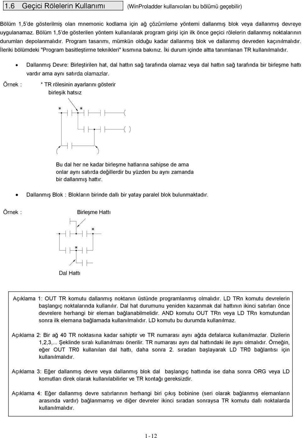 Program tasarımı, mümkün olduğu kadar dallanmış blok ve dallanmış devreden kaçınılmalıdır. İleriki bölümdeki "Program basitleştirme teknikleri" kısmına bakınız.