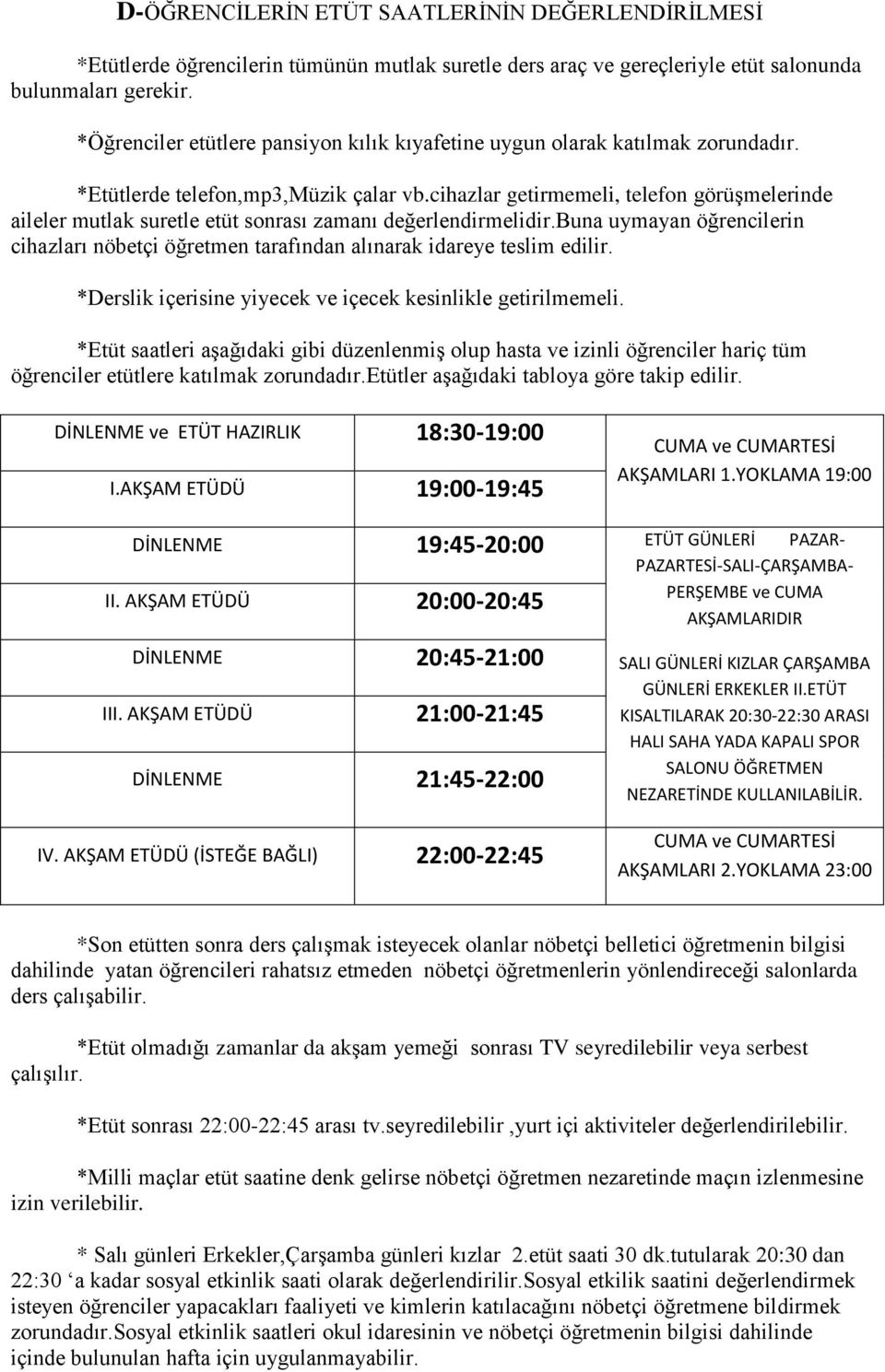 cihazlar getirmemeli, telefon görüşmelerinde aileler mutlak suretle etüt sonrası zamanı değerlendirmelidir.