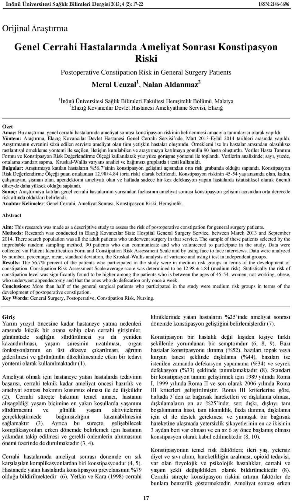 Amaç: Bu araştırma, genel cerrahi hastalarında ameliyat sonrası konstipasyon riskinin belirlenmesi amacıyla tanımlayıcı olarak yapıldı.