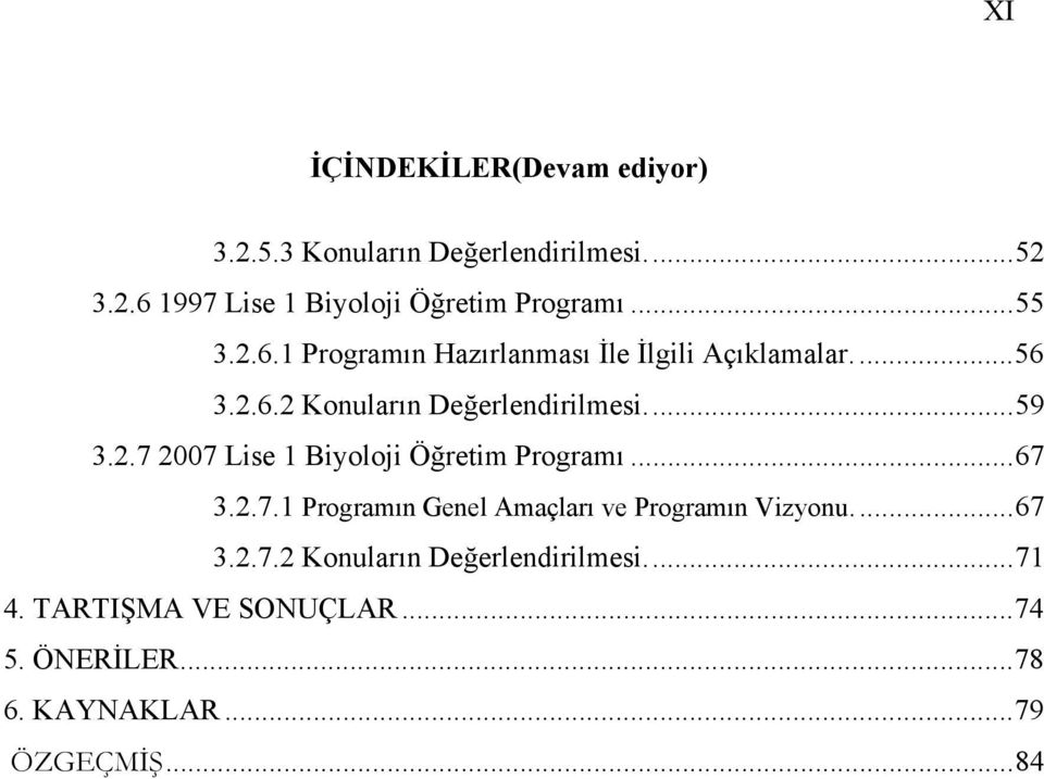 ..67 3.2.7.1 Programın Genel Amaçları ve Programın Vizyonu...67 3.2.7.2 Konuların Değerlendirilmesi...71 4.