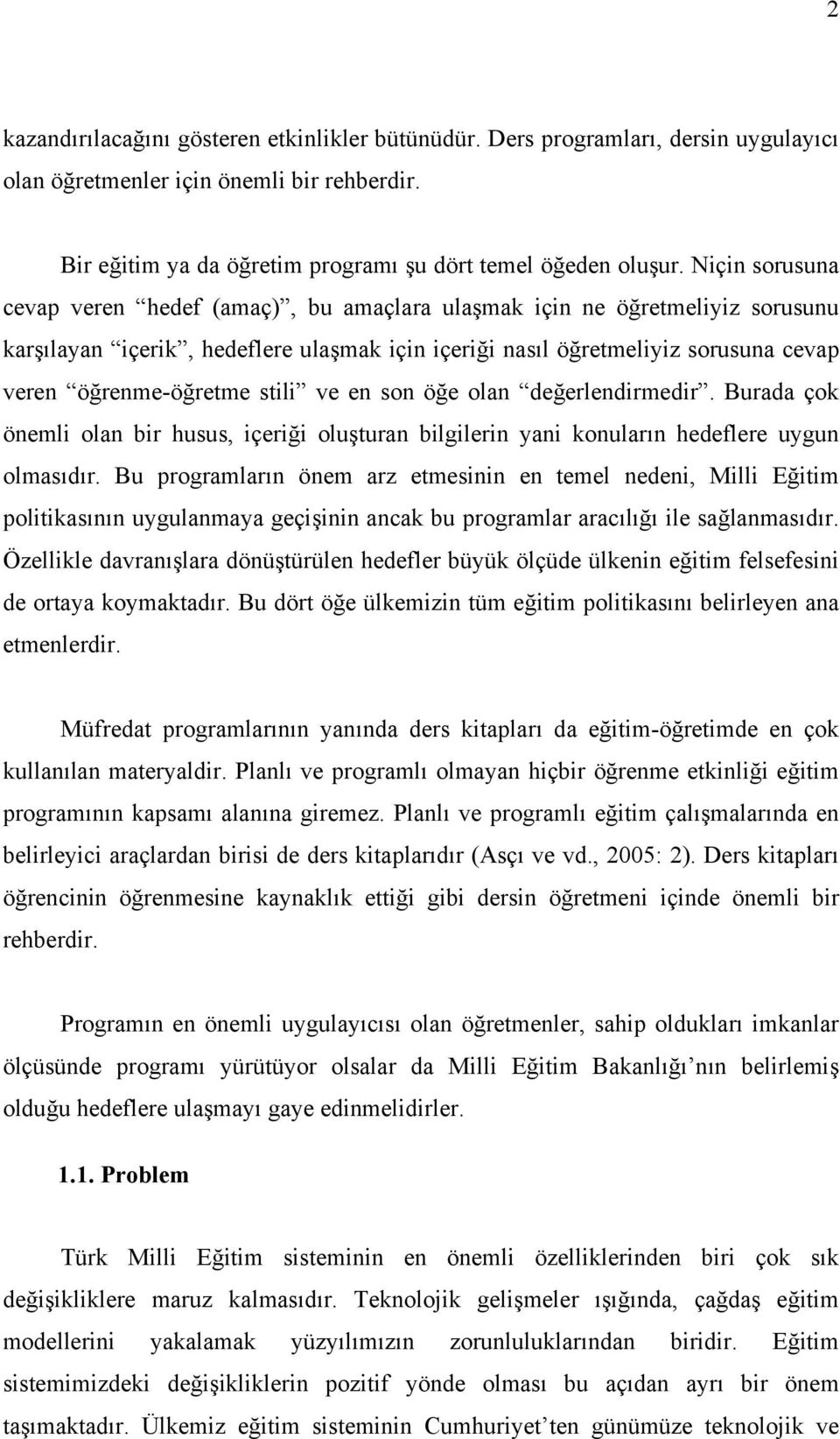 stili ve en son öğe olan değerlendirmedir. Burada çok önemli olan bir husus, içeriği oluşturan bilgilerin yani konuların hedeflere uygun olmasıdır.