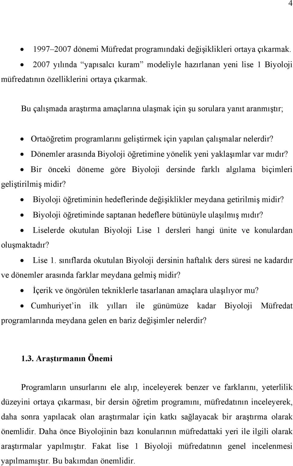 Dönemler arasında Biyoloji öğretimine yönelik yeni yaklaşımlar var mıdır? Bir önceki döneme göre Biyoloji dersinde farklı algılama biçimleri geliştirilmiş midir?